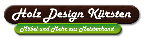 Holz Design Kürsten - Möbel und mehr aus Meisterhand